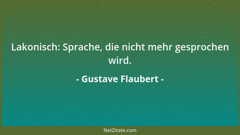 Gustave Flaubert - Lakonisch: Sprache, die nicht mehr gesprochen wird....