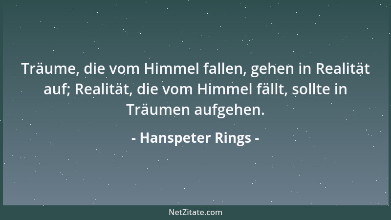 Hanspeter Rings - Träume, die vom Himmel fallen, gehen in Realität auf; Realität, die vom Himmel fällt, sollte in Träumen a...