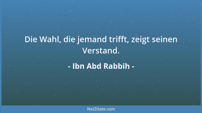 Ibn Abd Rabbih - Die Wahl, die jemand trifft, zeigt seinen Verstand....