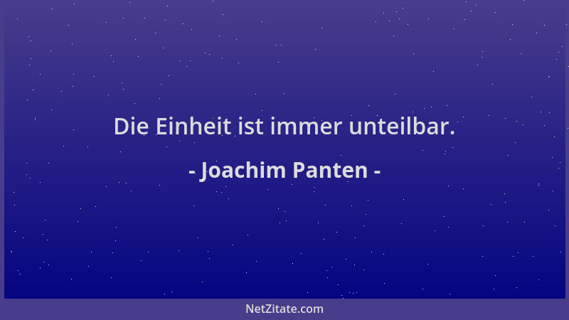 Joachim Panten - Die Einheit ist immer unteilbar....