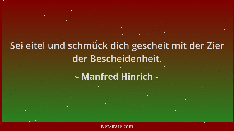 Manfred Hinrich - Sei eitel und schmück dich gescheit mit der Zier der Bescheidenheit....