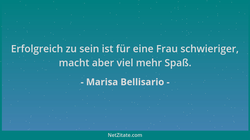 Marisa Bellisario - Erfolgreich zu sein ist für eine Frau schwieriger, macht aber viel mehr Spaß....