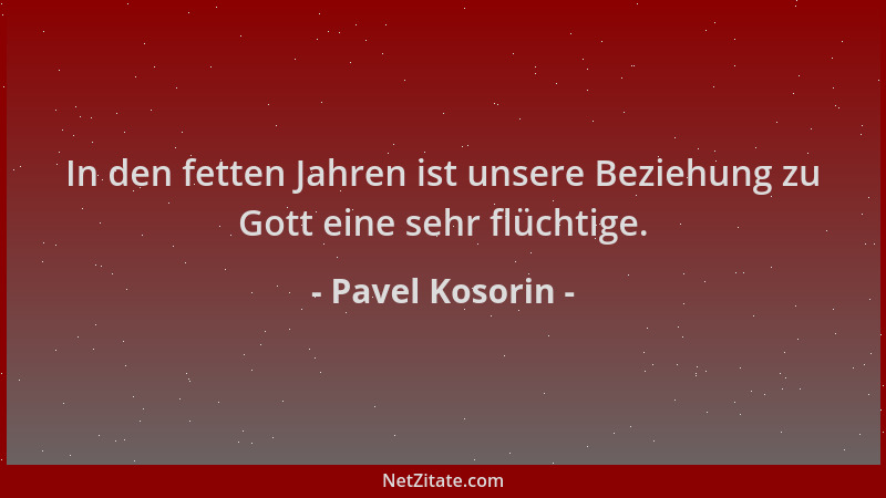 Pavel Kosorin - In den fetten Jahren ist unsere Beziehung zu Gott eine sehr flüchtige....
