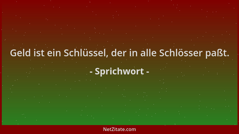 Sprichwort - Geld ist ein Schlüssel, der in alle Schlösser paßt....