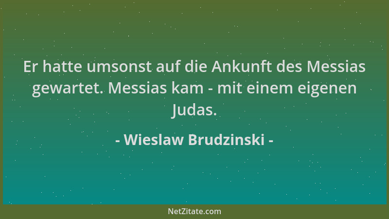 Wieslaw Brudzinski - Er hatte umsonst auf die Ankunft des Messias gewartet. Messias kam - mit einem eigenen Judas....