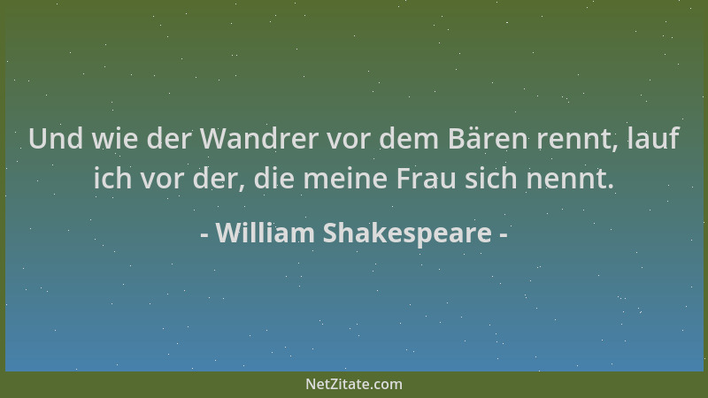William Shakespeare - Und wie der Wandrer vor dem Bären rennt, lauf ich vor der, die meine Frau sich nennt....