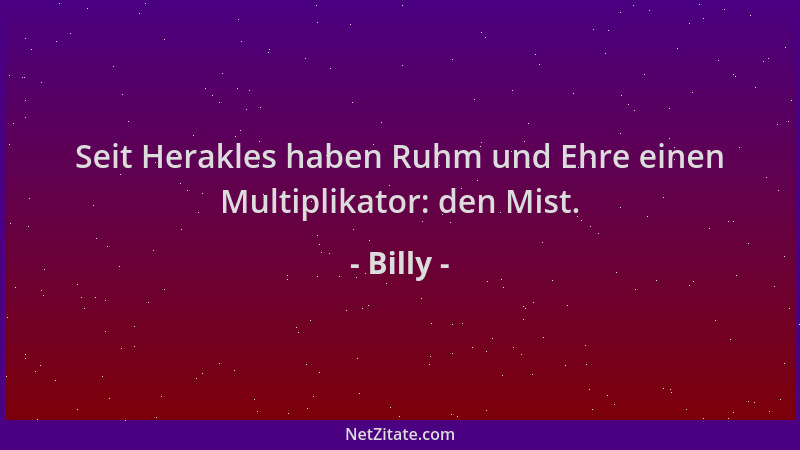 Billy - Seit Herakles haben Ruhm und Ehre einen Multiplikator: den Mist....
