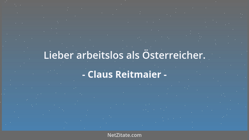 Claus Reitmaier - Lieber arbeitslos als Österreicher....