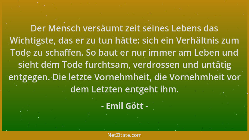 Emil Gött - Der Mensch versäumt zeit seines Lebens das Wichtigste, das er zu tun hätte: sich ein Verhältnis zum Tode zu sch...
