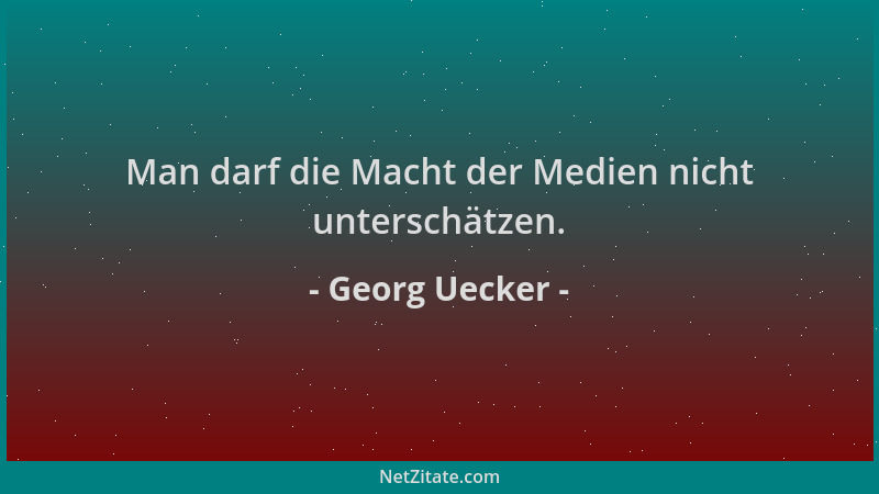 Georg Uecker - Man darf die Macht der Medien nicht unterschätzen....
