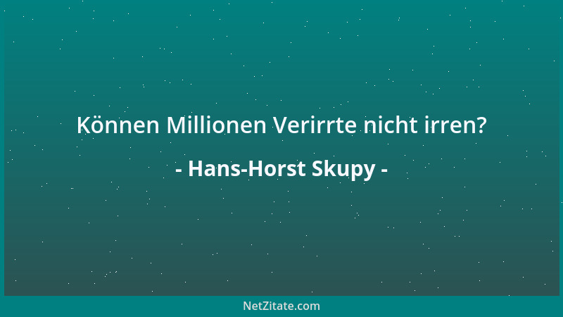 Hans-Horst Skupy - Können Millionen Verirrte nicht irren?...
