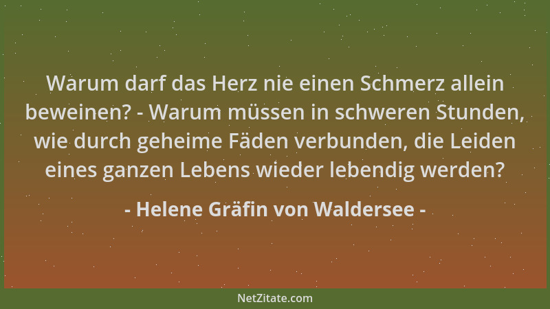 Helene Gräfin von Waldersee - Warum darf das Herz nie einen Schmerz allein beweinen? - Warum müssen in schweren Stunden, wi...