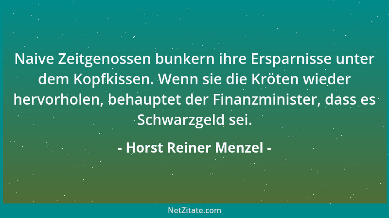 Horst Reiner Menzel - Naive Zeitgenossen bunkern ihre Ersparnisse unter dem Kopfkissen. Wenn sie die Kröten wieder hervorho...