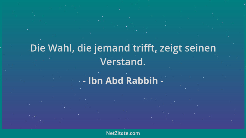 Ibn Abd Rabbih - Die Wahl, die jemand trifft, zeigt seinen Verstand....