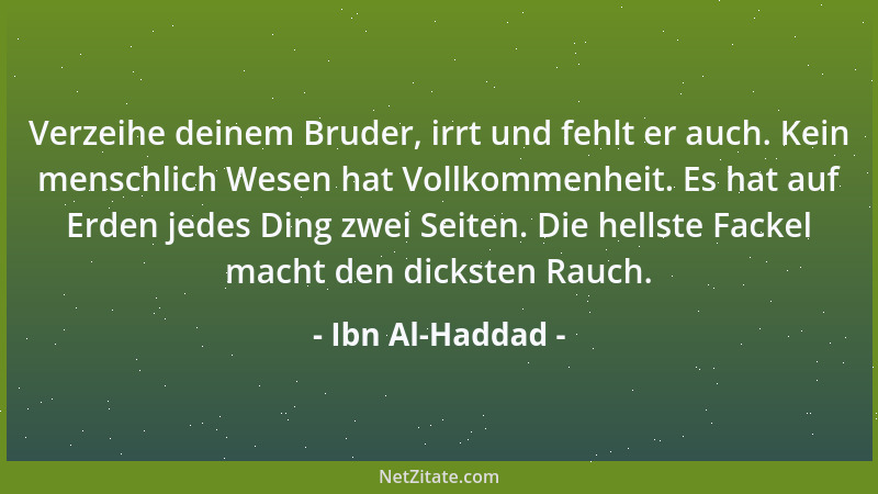 Ibn Al-Haddad - Verzeihe deinem Bruder, irrt und fehlt er auch. Kein menschlich Wesen hat Vollkommenheit. Es hat auf Erden...