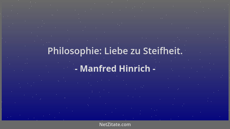 Manfred Hinrich - Philosophie: Liebe zu Steifheit....