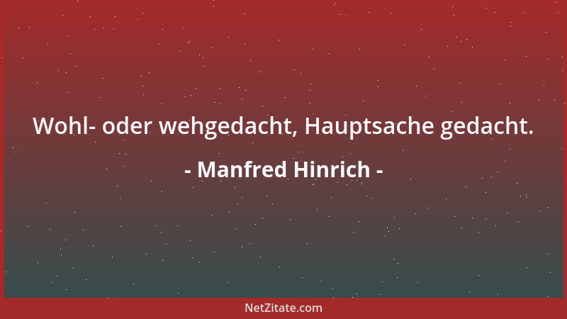 Manfred Hinrich - Wohl- oder wehgedacht, Hauptsache gedacht....