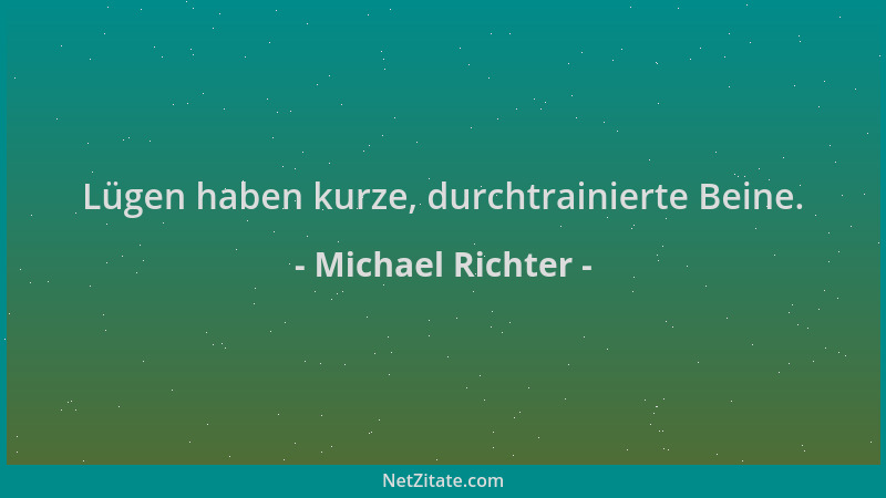 Michael Richter - Lügen haben kurze, durchtrainierte Beine....