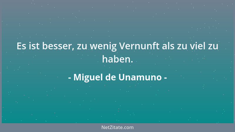 Miguel de Unamuno - Nur mit dem Unmöglichen als Ziel kommt man zum Möglichen....