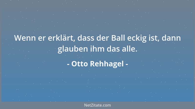 Otto Rehhagel - Halten Sie Ihre Klappe und spielen Sie Fußball, Herr Basler!...