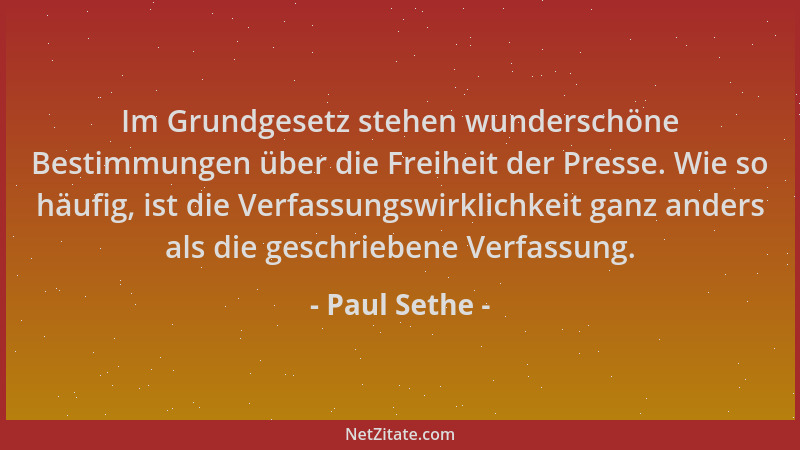 Paul Sethe - Im Grundgesetz stehen wunderschöne Bestimmungen über die Freiheit der Presse. Wie so häufig, ist die Verfassun...