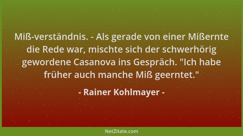 Rainer Kohlmayer - Miß-verständnis. - Als gerade von einer Mißernte die Rede war, mischte sich der schwerhörig gewordene Ca...