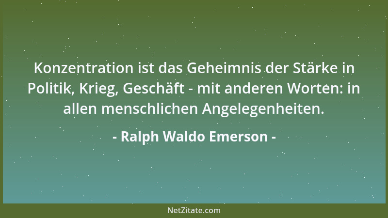 Ralph Waldo Emerson - Eine anständige Empörung weckt alle Kräfte eines Menschen....