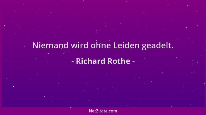 Richard Rothe - Niemand wird ohne Leiden geadelt....