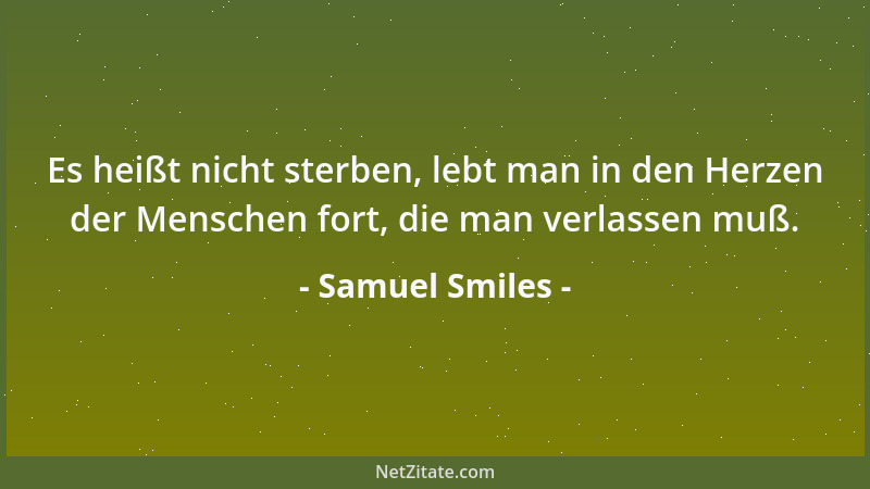 Samuel Smiles - Beschränkte Menschen mögen auf ihre Genossen neidisch sein, aber wahrhaft große Männer suchen und lieben ei...