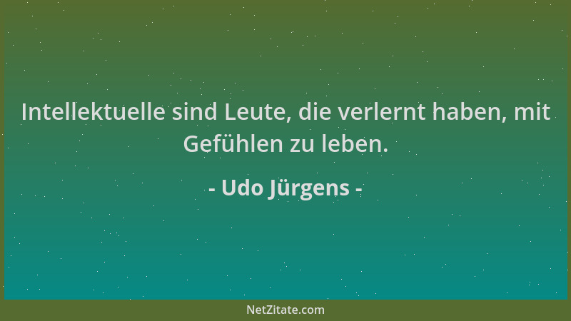 Udo Jürgens - Intellektuelle sind Leute, die verlernt haben, mit Gefühlen zu leben....