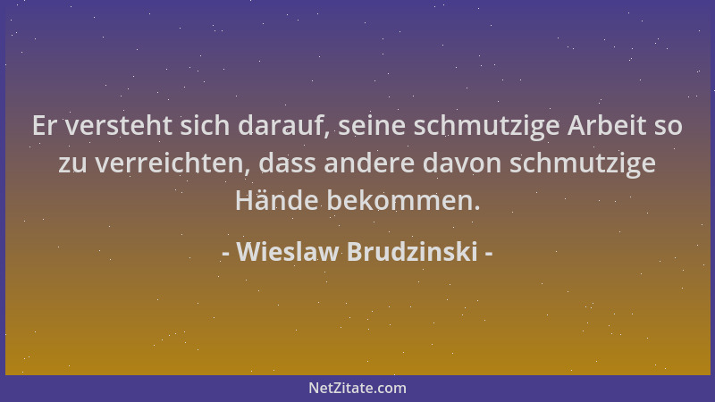 Wieslaw Brudzinski - Er versteht sich darauf, seine schmutzige Arbeit so zu verreichten, dass andere davon schmutzige Hände...