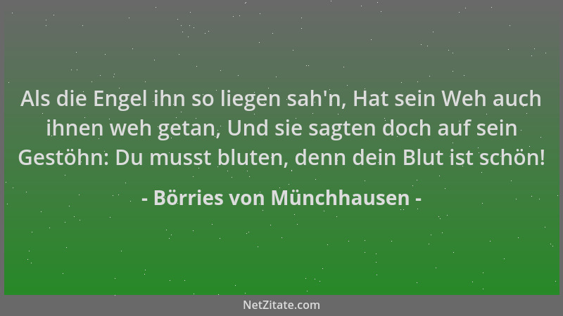 Börries von Münchhausen - Als die Engel ihn so liegen sah 'n, Hat sein Weh auch ihnen weh getan, Und sie sagten doch auf sei...
