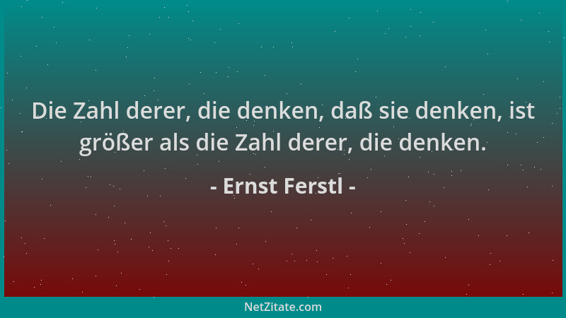 Ernst Ferstl - Die Zahl derer, die denken, daß sie denken, ist größer als die Zahl derer, die denken....