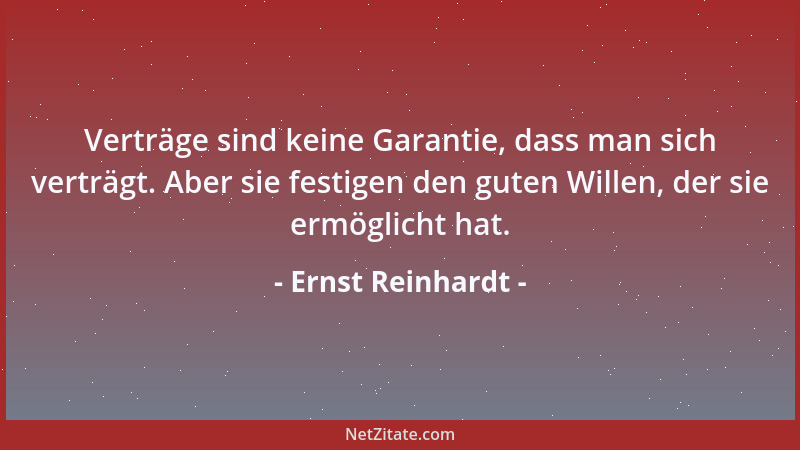 Ernst Reinhardt - Verträge sind keine Garantie, dass man sich verträgt. Aber sie festigen den guten Willen, der sie ermögli...