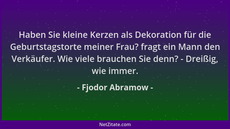 Fjodor Abramow - Haben Sie kleine Kerzen als Dekoration für die Geburtstagstorte meiner Frau? fragt ein Mann den Verkäufer....