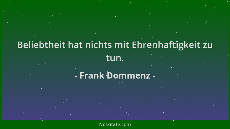 Frank Dommenz - Beliebtheit hat nichts mit Ehrenhaftigkeit zu tun....
