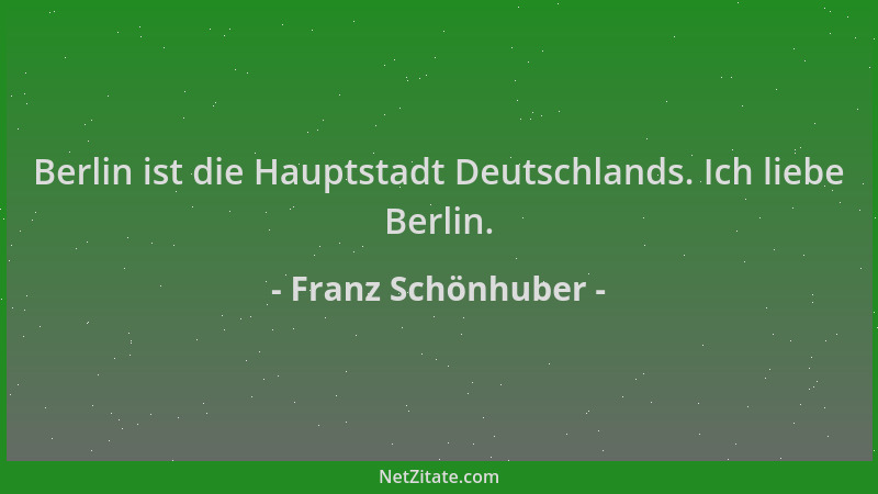 Franz Schönhuber - Berlin ist die Hauptstadt Deutschlands. Ich liebe Berlin....