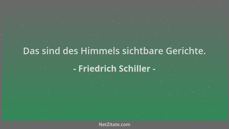 Friedrich Schiller - Das sind des Himmels sichtbare Gerichte....