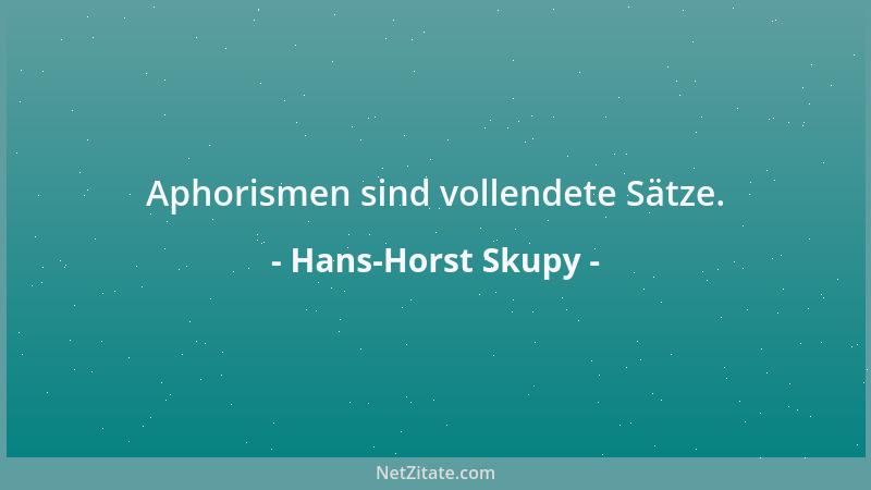 Hans-Horst Skupy - Aphorismen sind vollendete Sätze....