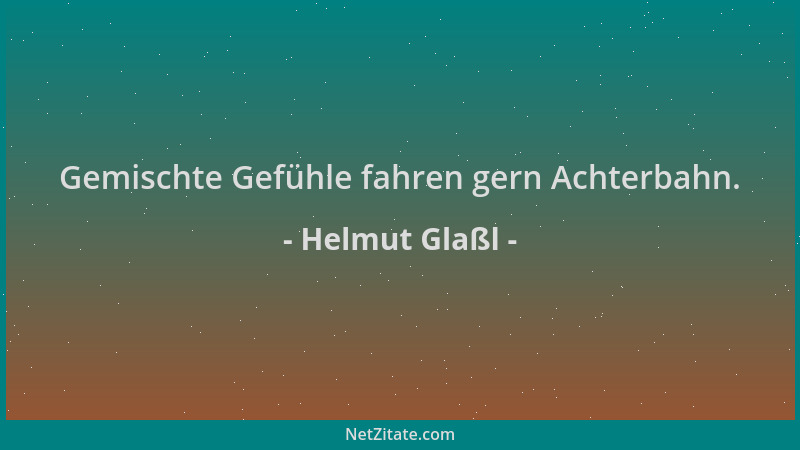 Helmut Glaßl - Gemischte Gefühle fahren gern Achterbahn....