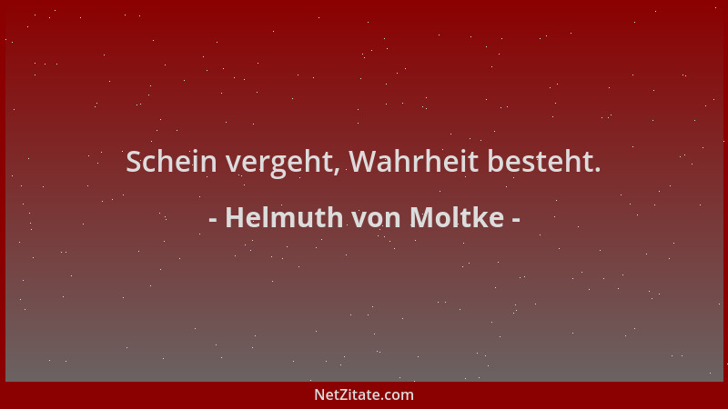 Helmuth von Moltke - Schein vergeht, Wahrheit besteht....