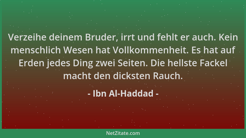 Ibn Al-Haddad - Verzeihe deinem Bruder, irrt und fehlt er auch. Kein menschlich Wesen hat Vollkommenheit. Es hat auf Erden...