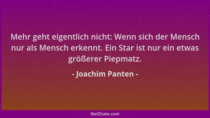 Joachim Panten - Mehr geht eigentlich nicht: Wenn sich der Mensch nur als Mensch erkennt. Ein Star ist nur ein etwas größer...