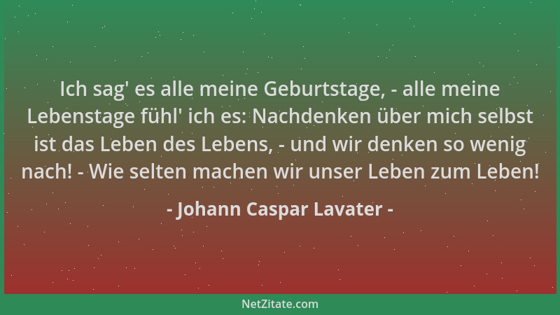 Johann Caspar Lavater - Ich sag ' es alle meine Geburtstage, - alle meine Lebenstage fühl ' ich es: Nachdenken über mich selb...