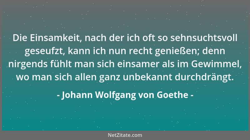 Johann Wolfgang von Goethe - Alles Behagen am Leben ist auf eine regelmäßige Wiederkehr der äußeren Dinge gegründet....