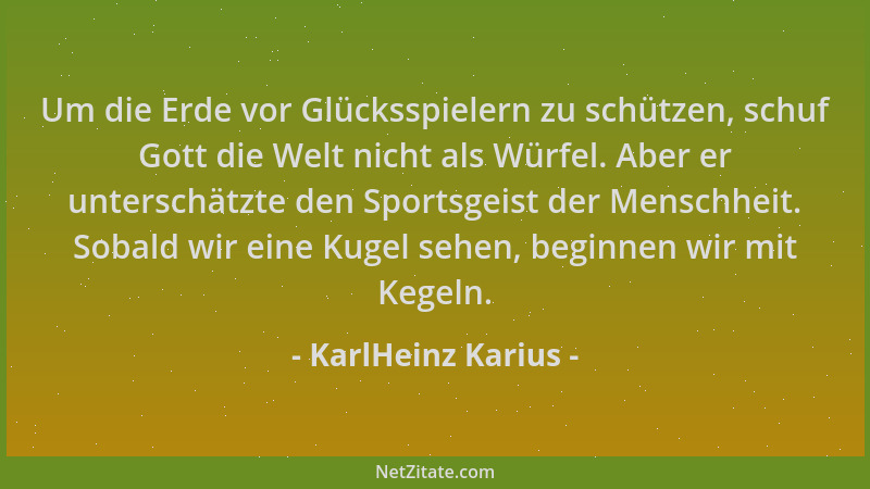 KarlHeinz Karius - Um die Erde vor Glücksspielern zu schützen, schuf Gott die Welt nicht als Würfel. Aber er unterschätzte...