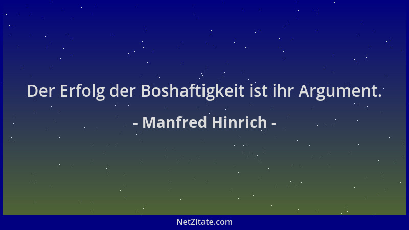 Manfred Hinrich - Der Erfolg der Boshaftigkeit ist ihr Argument....