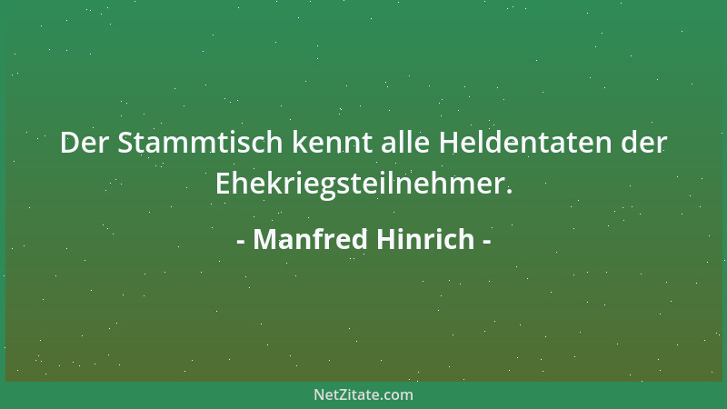 Manfred Hinrich - Der Stammtisch kennt alle Heldentaten der Ehekriegsteilnehmer....