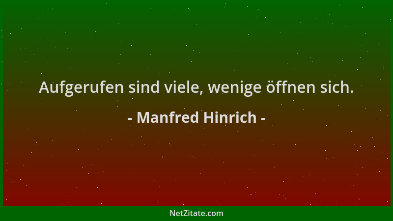 Manfred Hinrich - Aufgerufen sind viele, wenige öffnen sich....