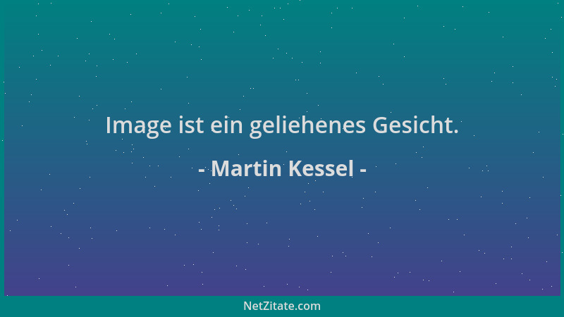 Martin Kessel - Image ist ein geliehenes Gesicht....